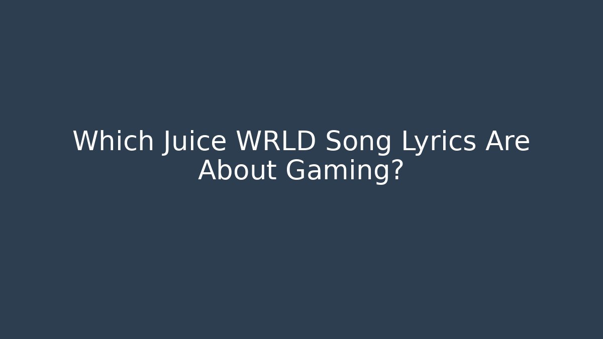 Which Juice WRLD Song Lyrics Are About Gaming?
