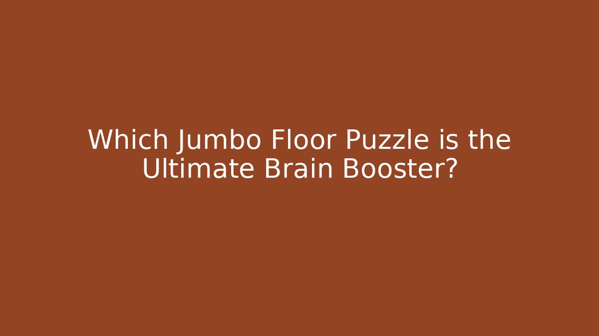 Which Jumbo Floor Puzzle is the Ultimate Brain Booster?