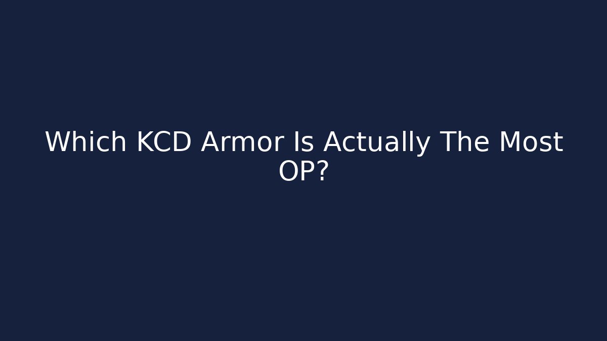 Which KCD Armor Is Actually The Most OP?