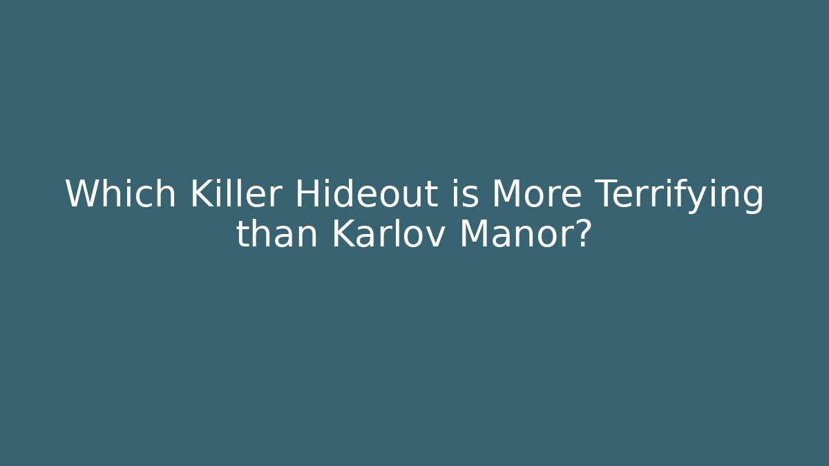 Which Killer Hideout is More Terrifying than Karlov Manor?