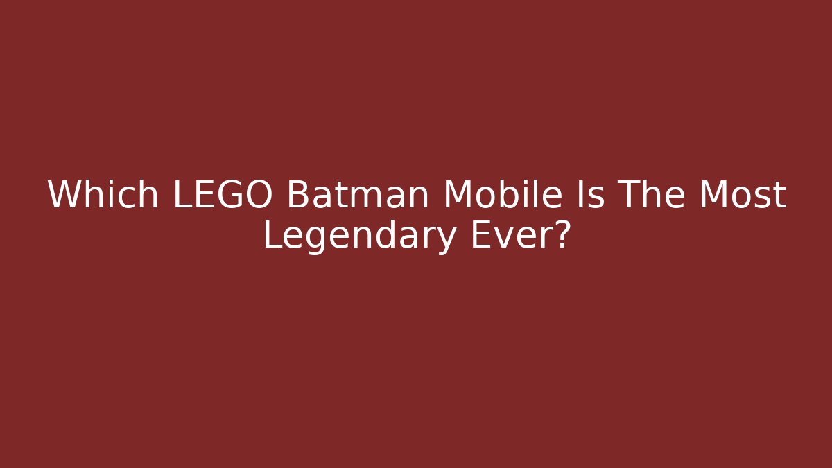 Which LEGO Batman Mobile Is The Most Legendary Ever?