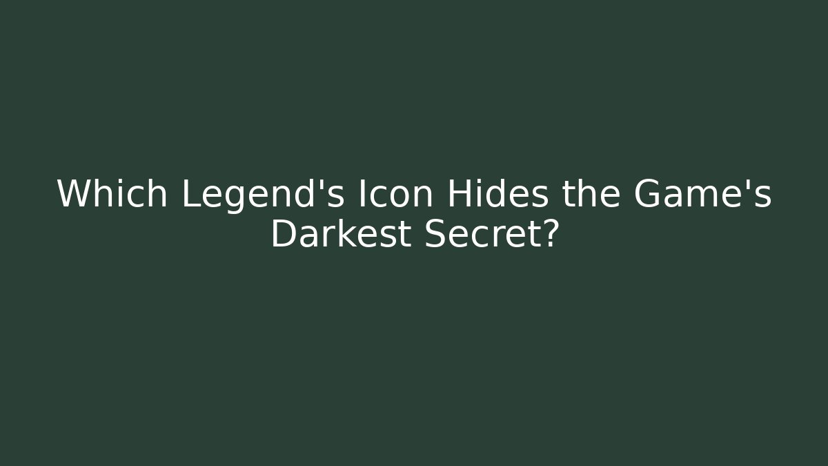 Which Legend’s Icon Hides the Game’s Darkest Secret?