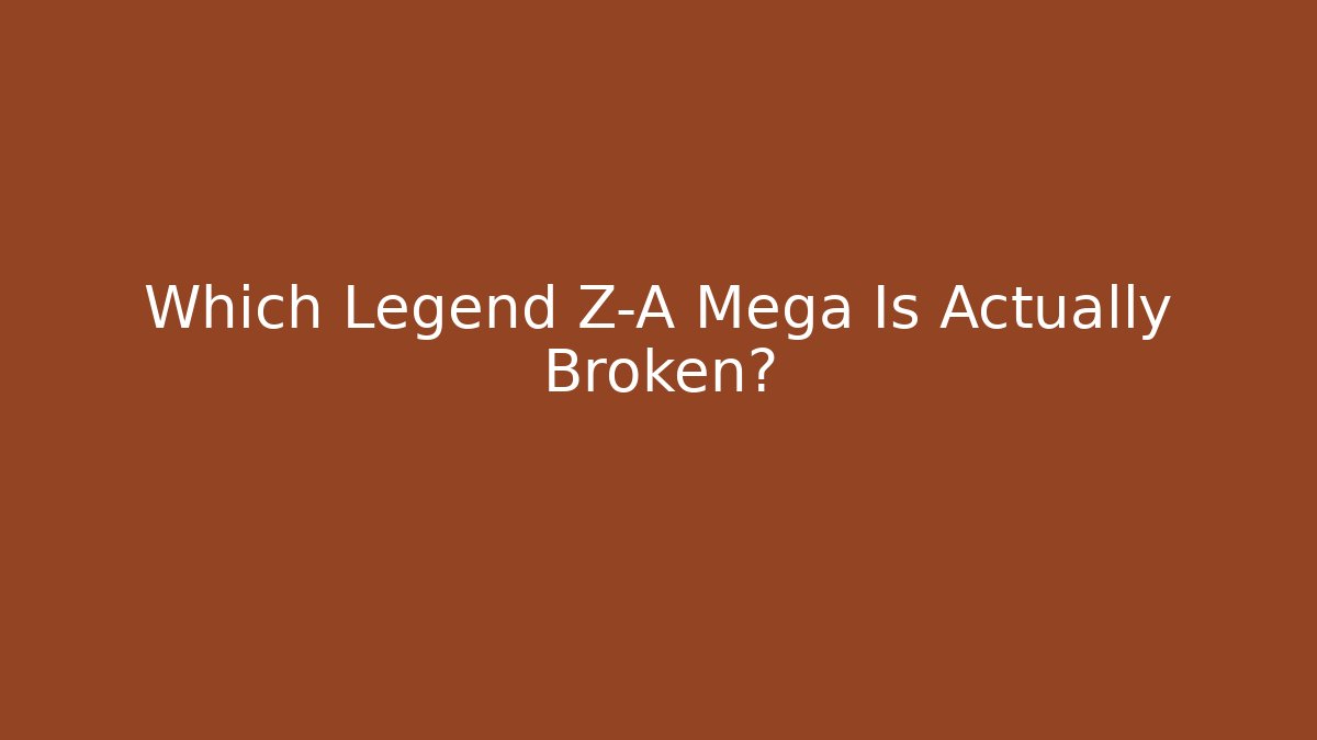 Which Legend Z-A Mega Is Actually Broken?