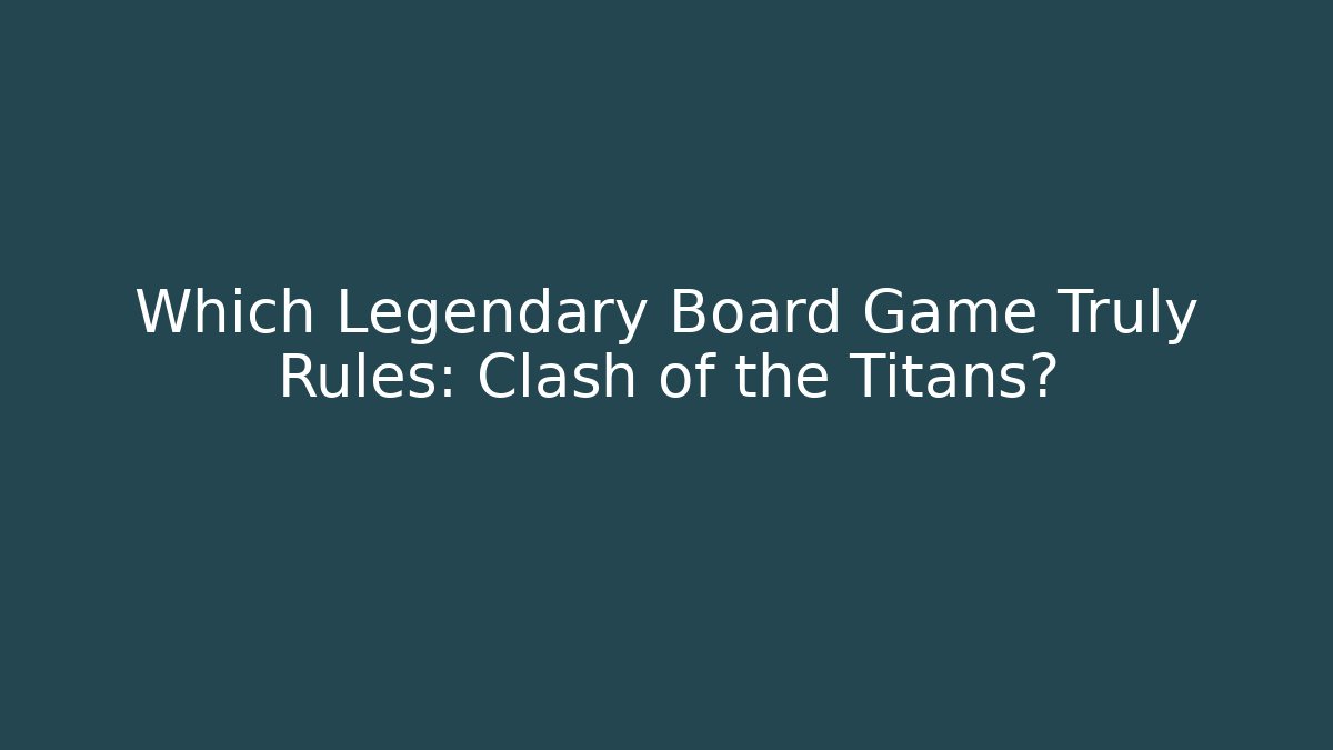 Which Legendary Board Game Truly Rules: Clash of the Titans?