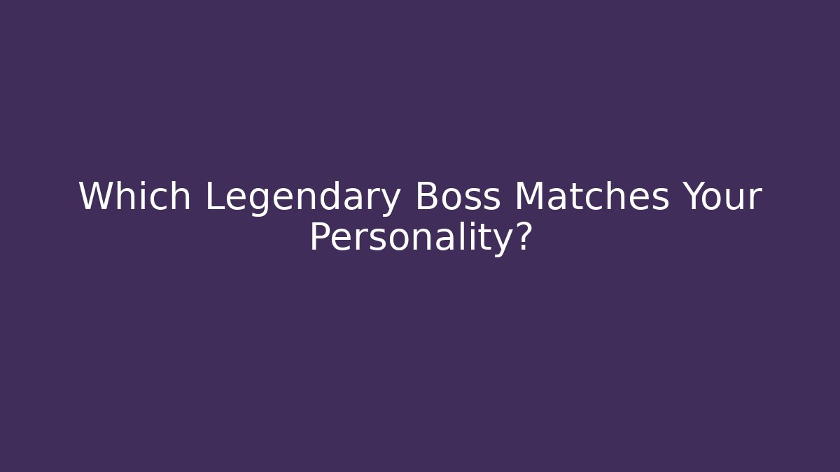 Which Legendary Boss Matches Your Personality?