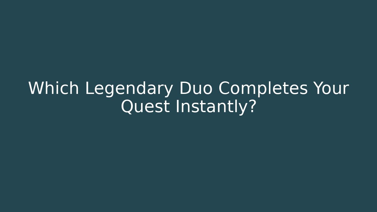 Which Legendary Duo Completes Your Quest Instantly? - Critter Realm
