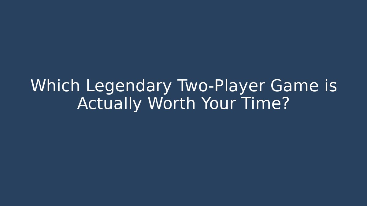 Which Legendary Two-Player Game is Actually Worth Your Time? - Critter Realm
