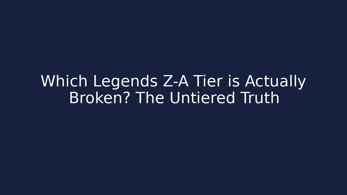 Which Legends Z-A Tier is Actually Broken? The Untiered Truth