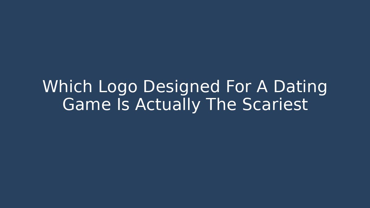 Which Logo Designed For A Dating Game Is Actually The Scariest
