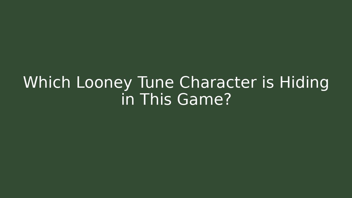 Which Looney Tune Character is Hiding in This Game?