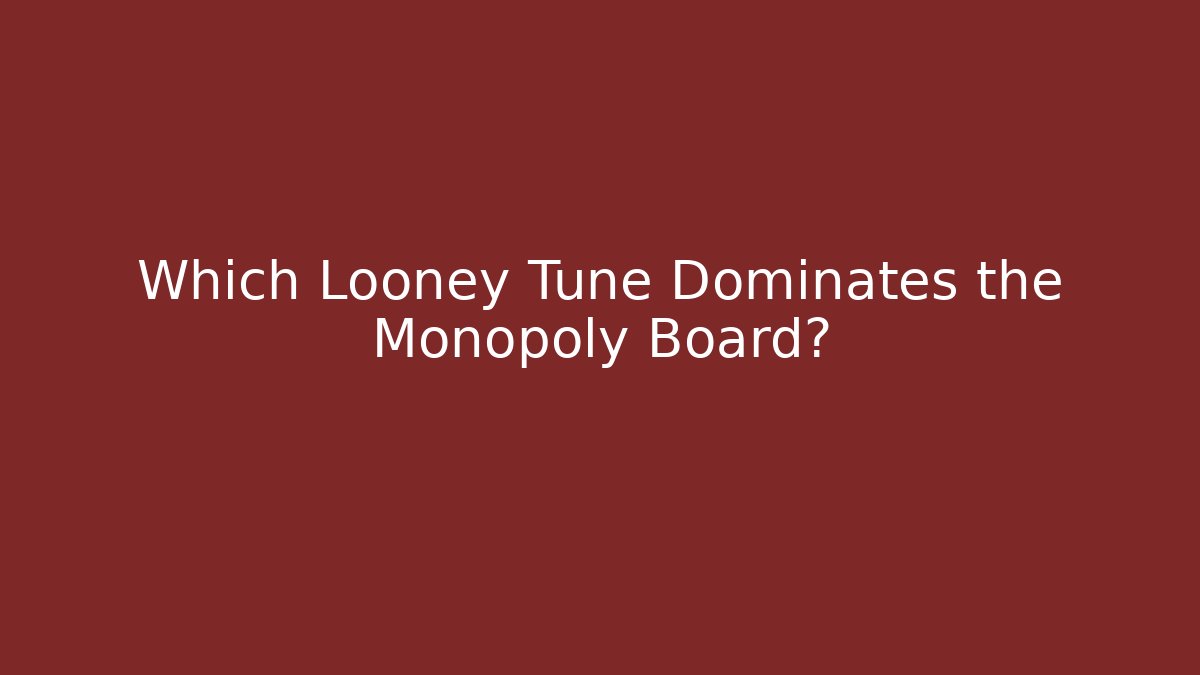 Which Looney Tune Dominates the Monopoly Board?