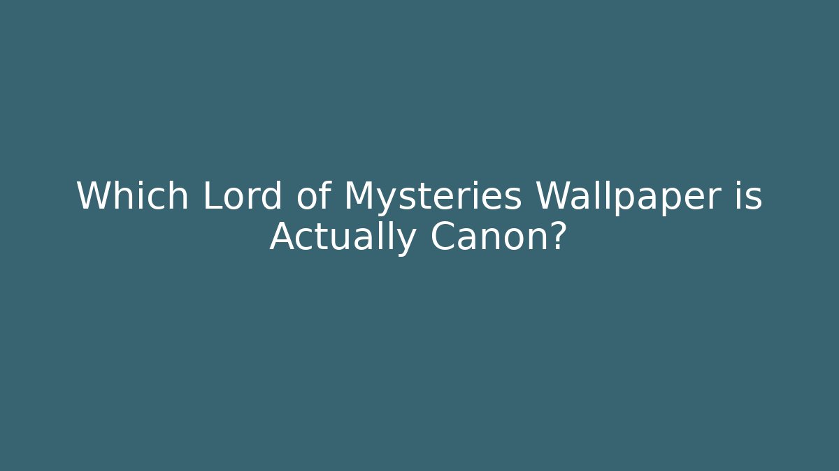 Which Lord of Mysteries Wallpaper is Actually Canon?