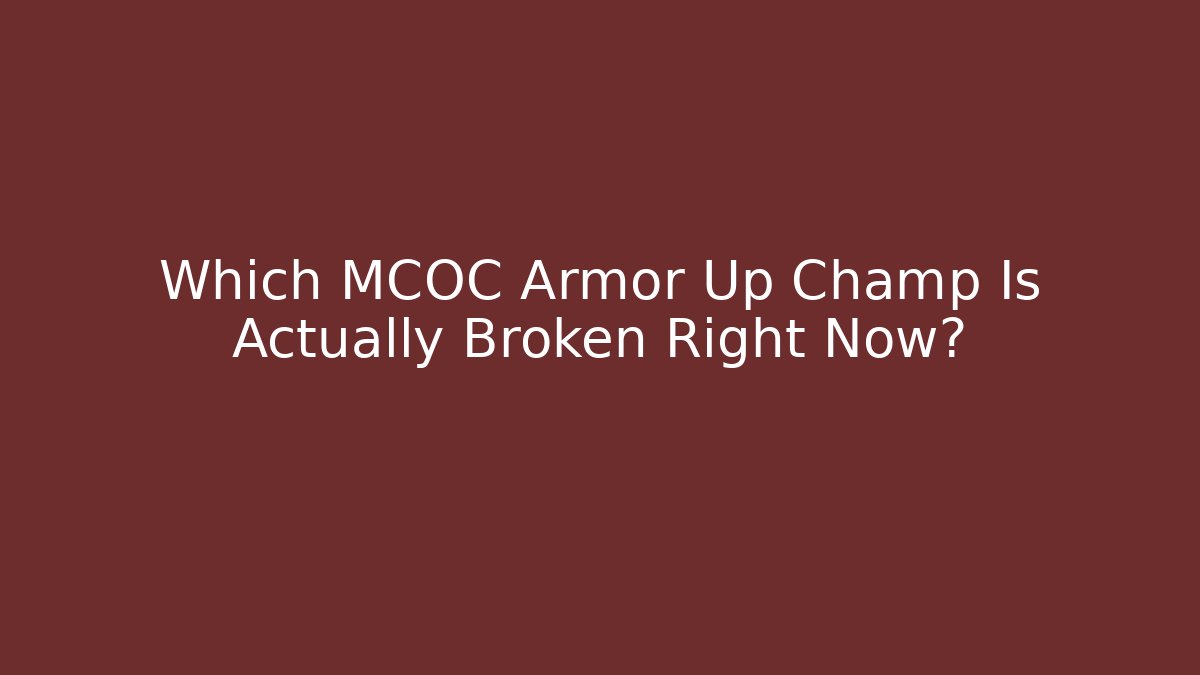 Which MCOC Armor Up Champ Is Actually Broken Right Now?
