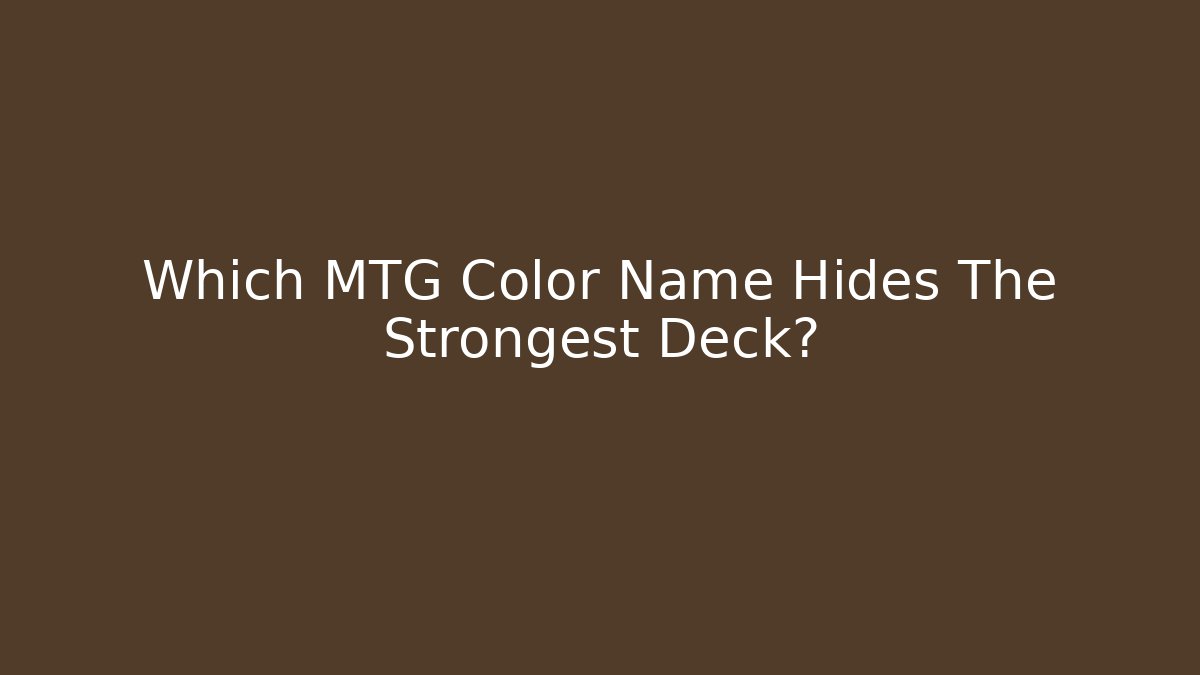 Which MTG Color Name Hides The Strongest Deck? - Critter Realm