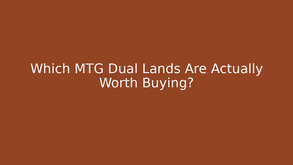 Which MTG Dual Lands Are Actually Worth Buying?