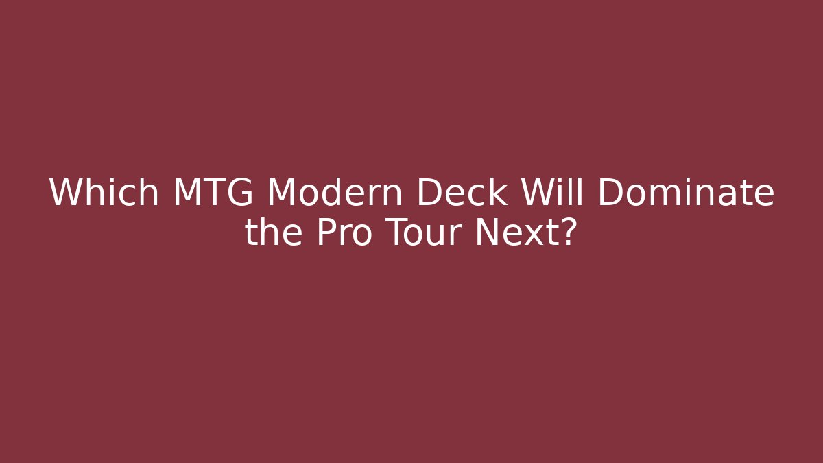 Which MTG Modern Deck Will Dominate the Pro Tour Next? - Critter Realm