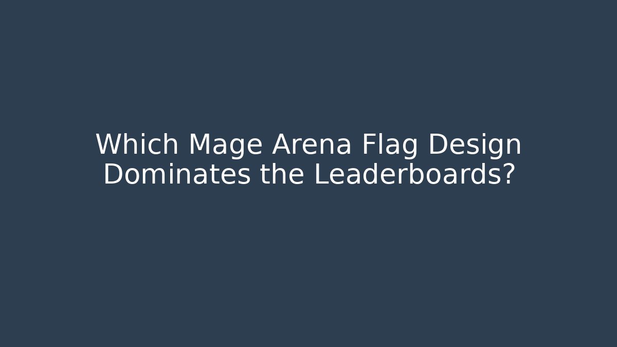 Which Mage Arena Flag Design Dominates the Leaderboards?