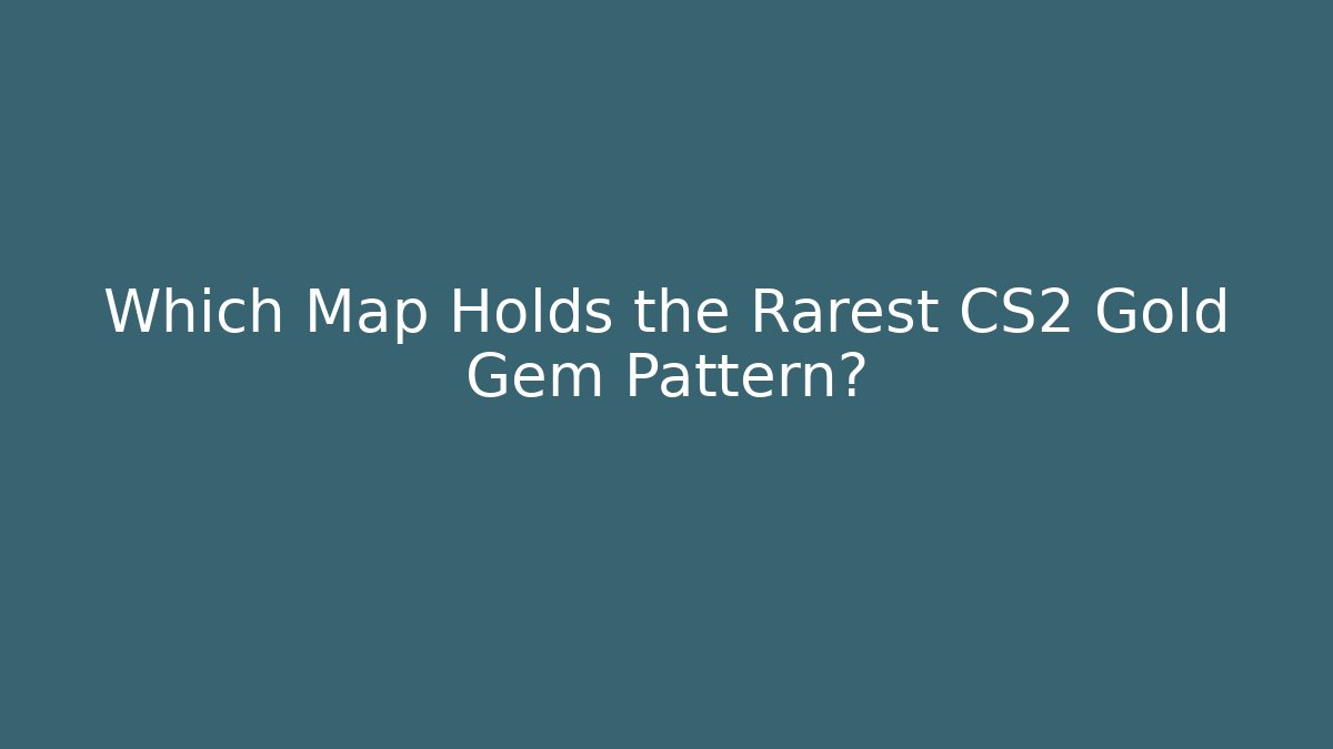 Which Map Holds the Rarest CS2 Gold Gem Pattern? - Critter Realm