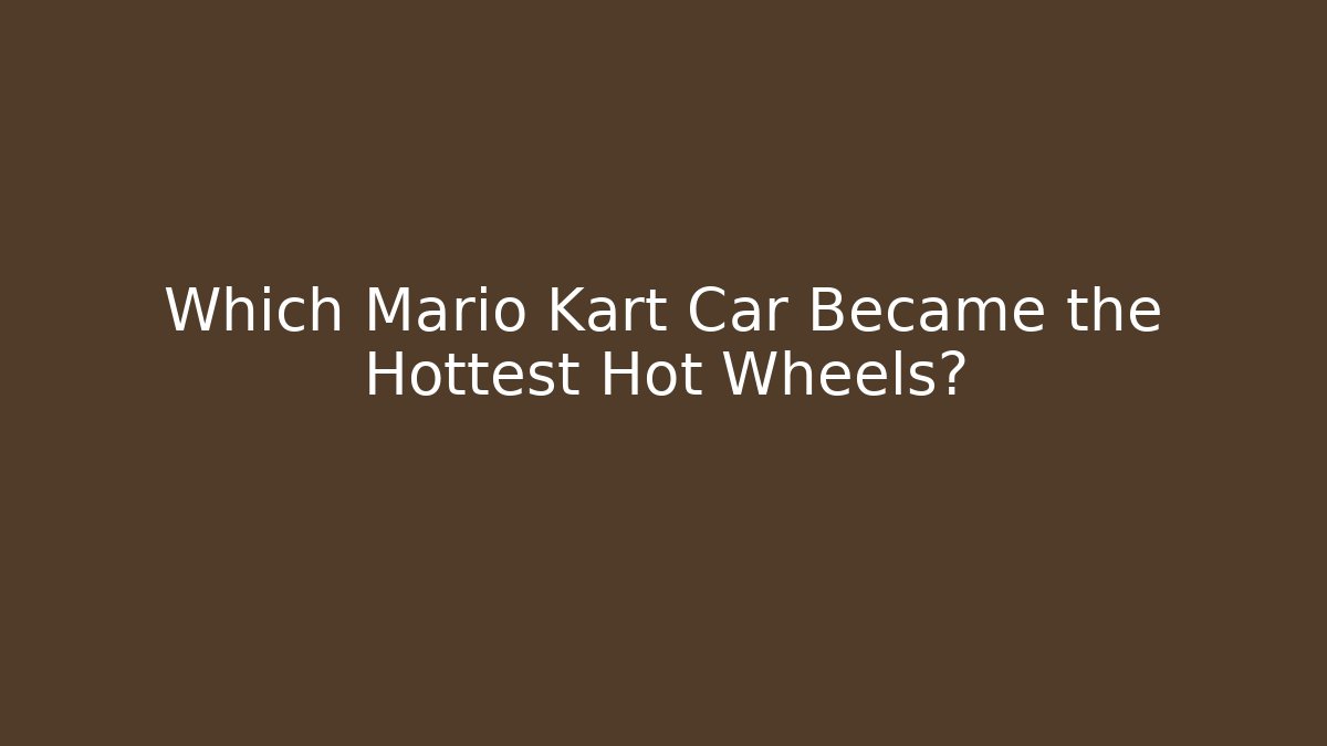 Which Mario Kart Car Became the Hottest Hot Wheels?