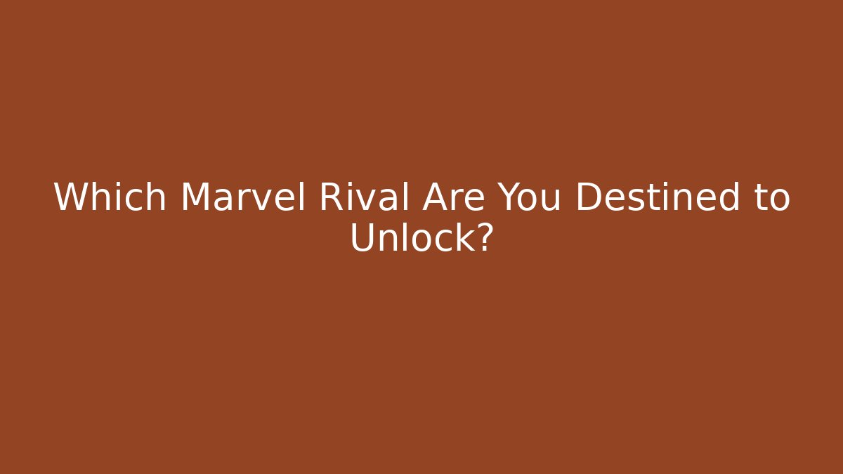 Which Marvel Rival Are You Destined to Unlock?
