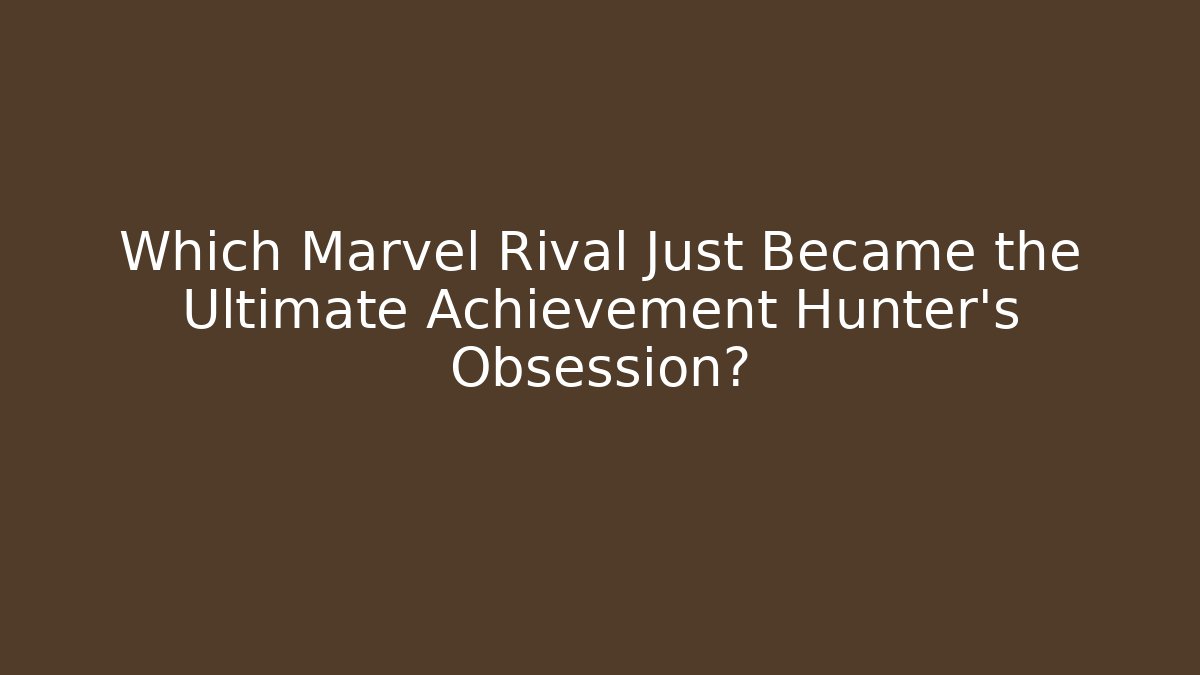 Which Marvel Rival Just Became the Ultimate Achievement Hunter's Obsession?