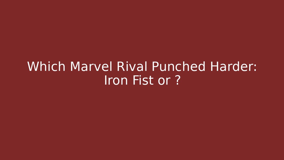 Which Marvel Rival Punched Harder: Iron Fist or ?
