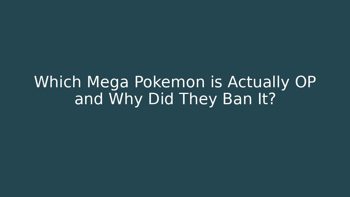 Which Mega Pokémon is Actually OP and Why Did They Ban It?