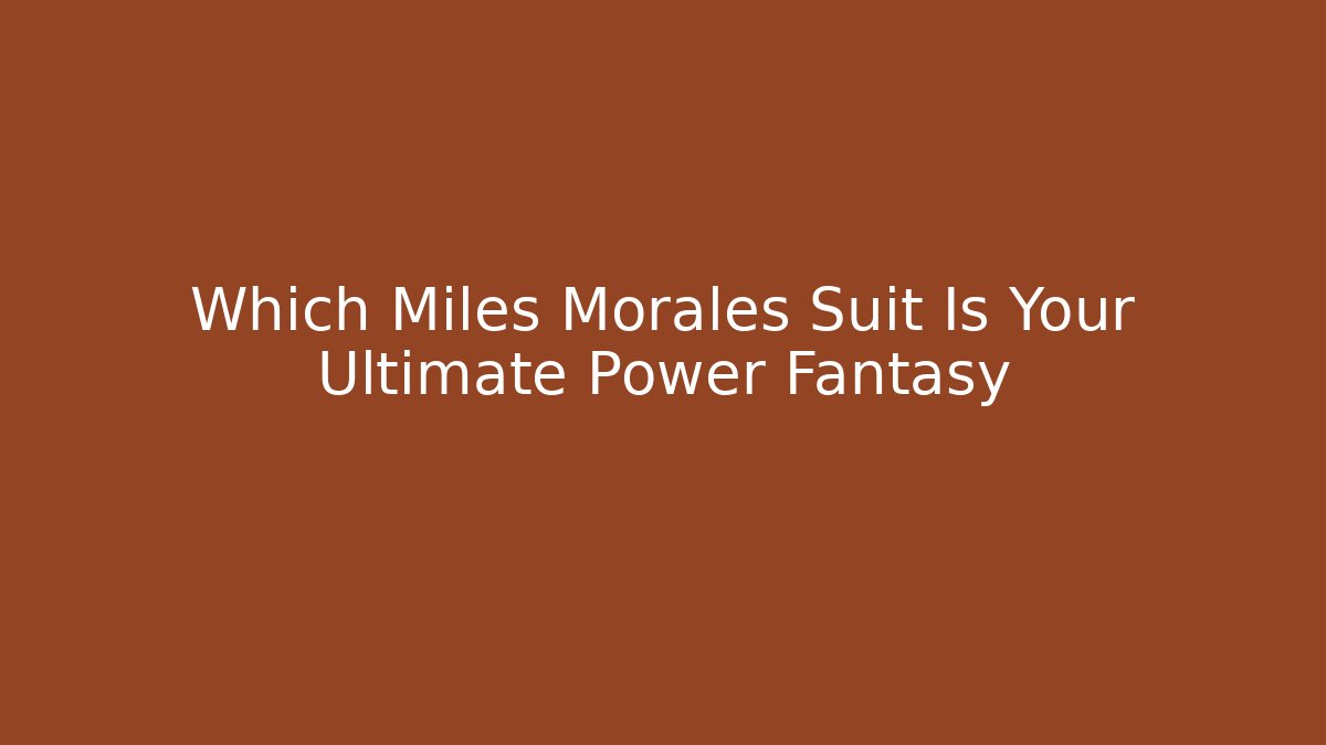Which Miles Morales Suit Is Your Ultimate Power Fantasy
