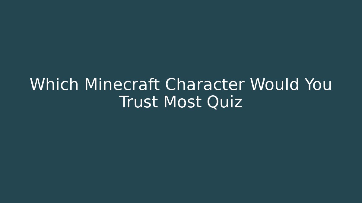 Which Minecraft Character Would You Trust Most Quiz