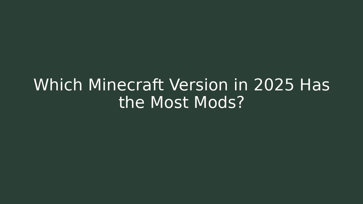 Which Minecraft Version in 2025 Has the Most Mods?