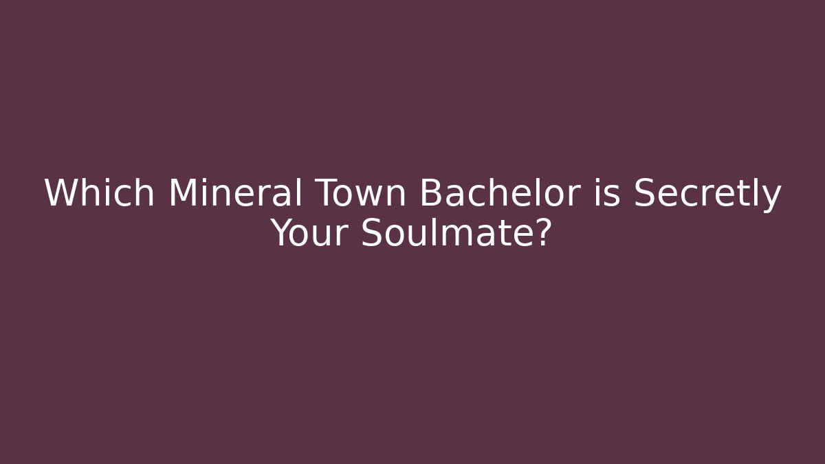 Which Mineral Town Bachelor is Secretly Your Soulmate?