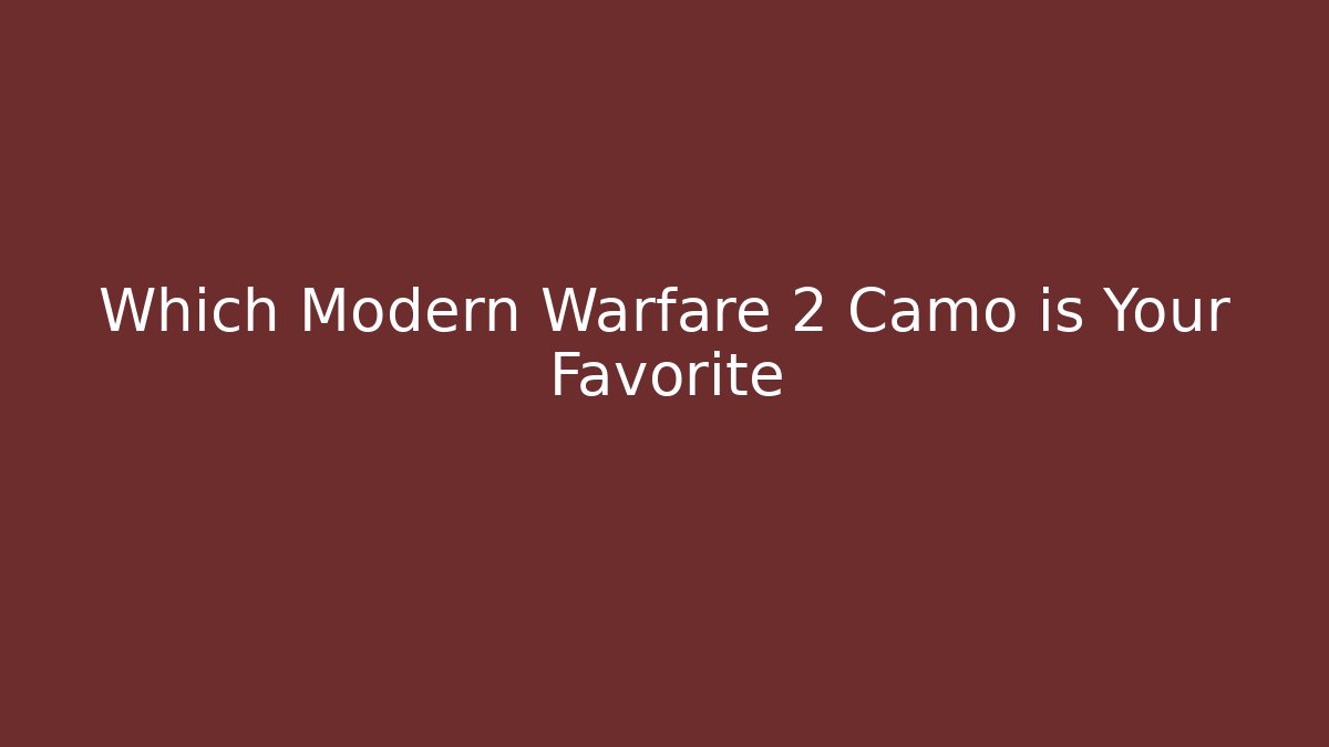Which Modern Warfare 2 Camo is Your Favorite - Critter Realm
