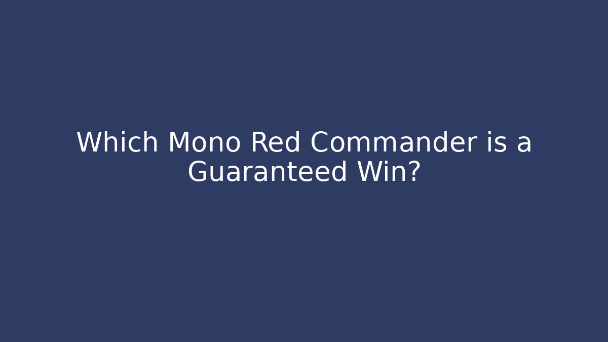 Which Mono Red Commander is a Guaranteed Win?