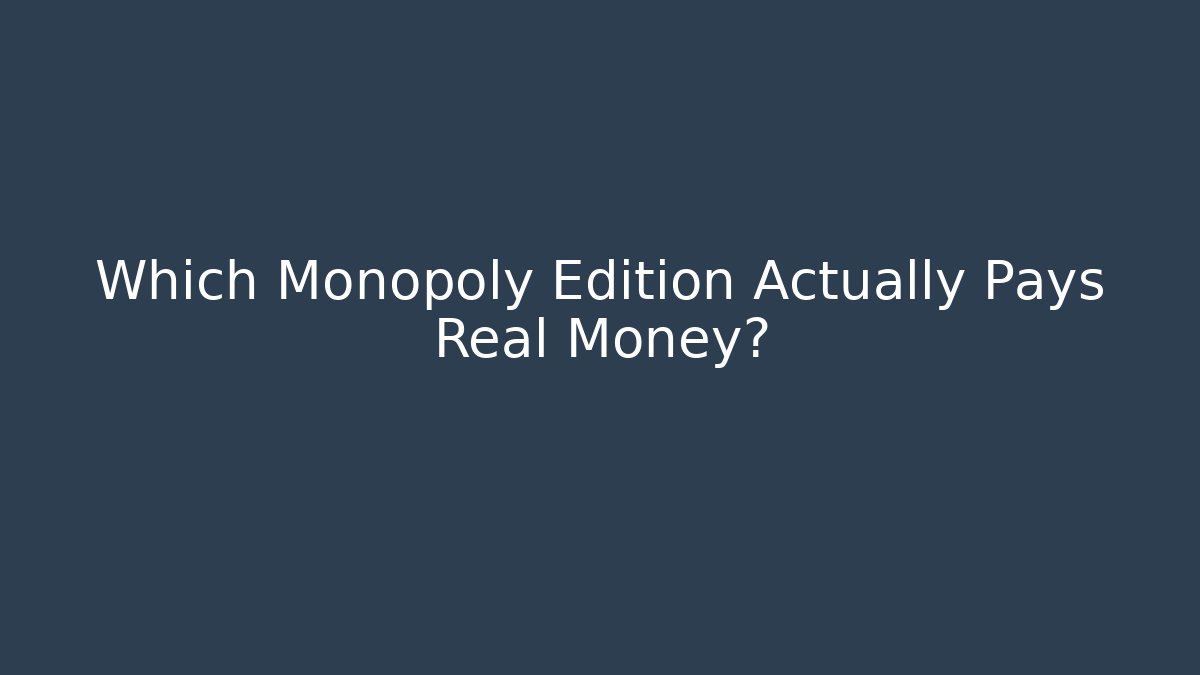 Which Monopoly Edition Actually Pays Real Money?