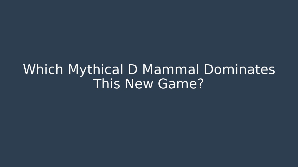 Which Mythical D Mammal Dominates This New Game?