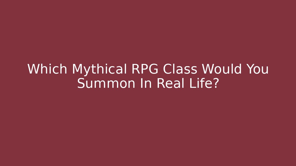 Which Mythical RPG Class Would You Summon In Real Life?