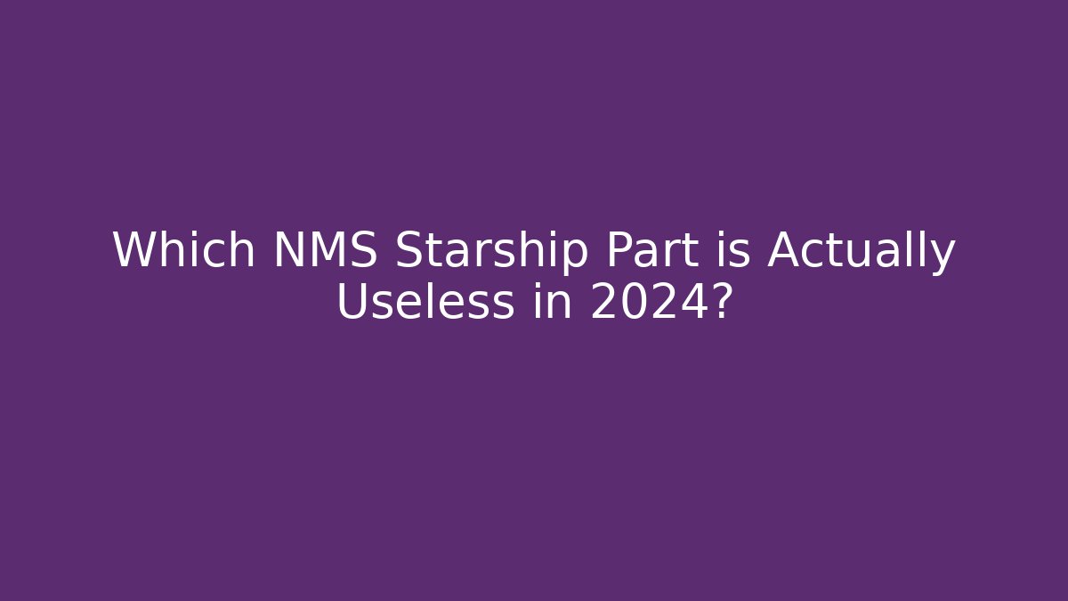 Which NMS Starship Part is Actually Useless in 2024?