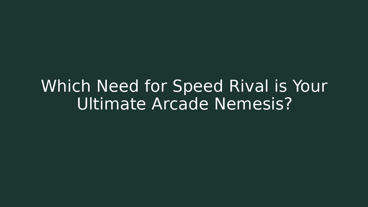 Which Need for Speed Rival is Your Ultimate Arcade Nemesis?