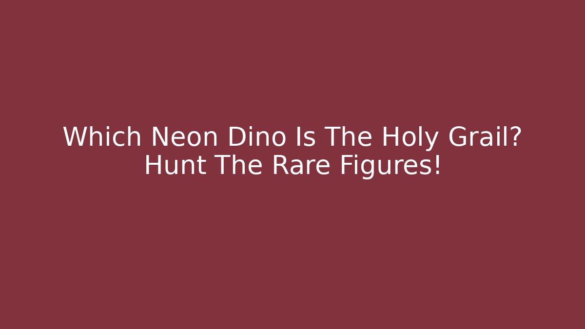 Which Neon Dino Is The Holy Grail? Hunt The Rare Figures! - Critter Realm