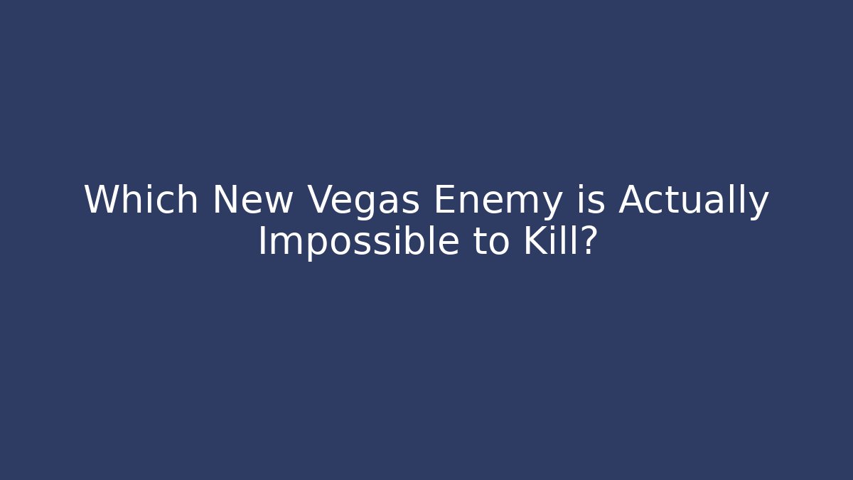 Which New Vegas Enemy is Actually Impossible to Kill? - Critter Realm