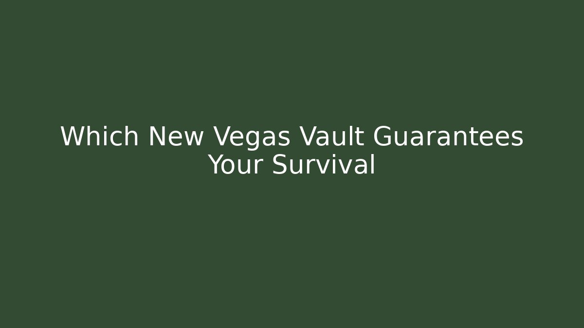 Which New Vegas Vault Guarantees Your Survival