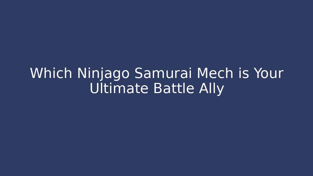 Which Ninjago Samurai Mech is Your Ultimate Battle Ally
