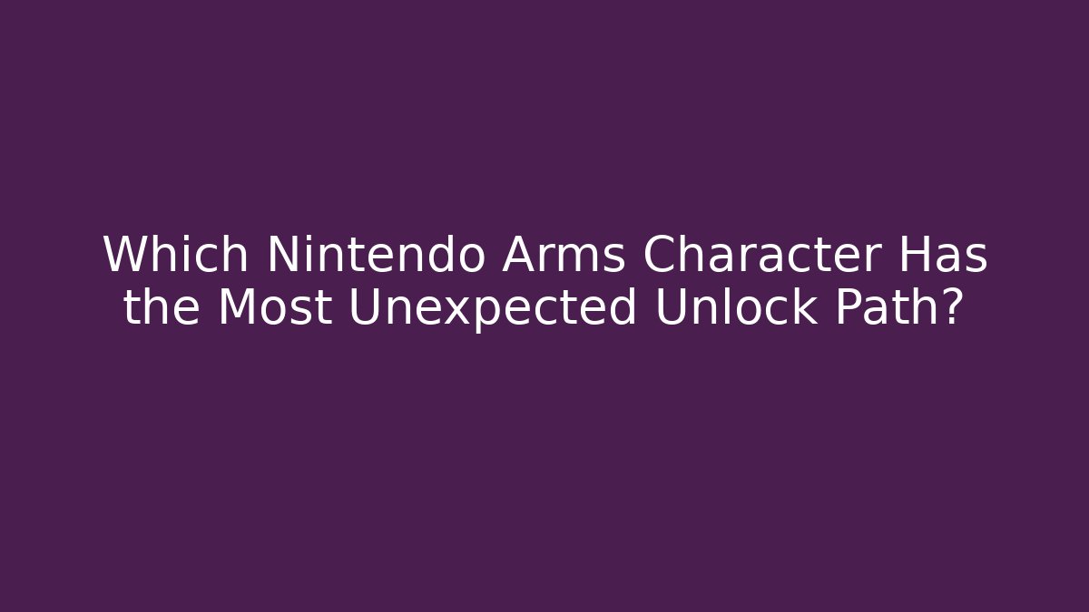 Which Nintendo Arms Character Has the Most Unexpected Unlock Path? - Critter Realm