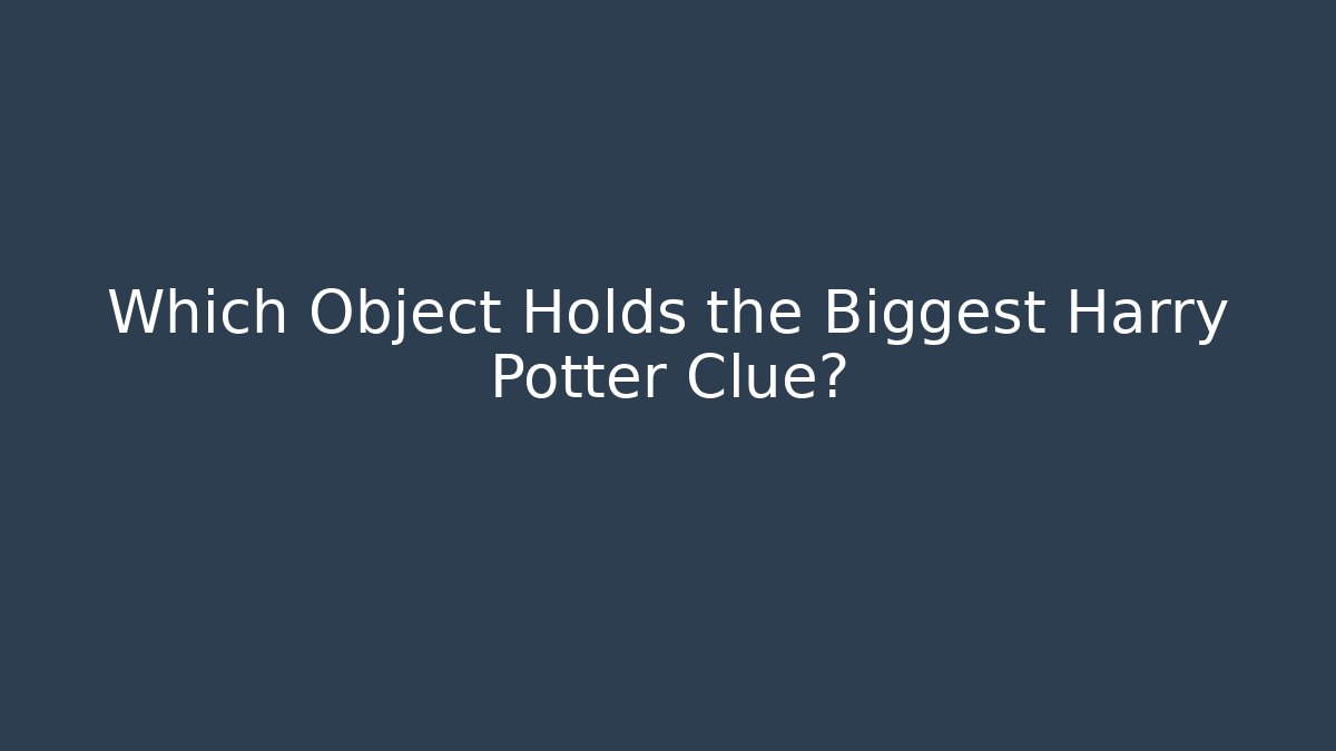 Which Object Holds the Biggest Harry Potter Clue?