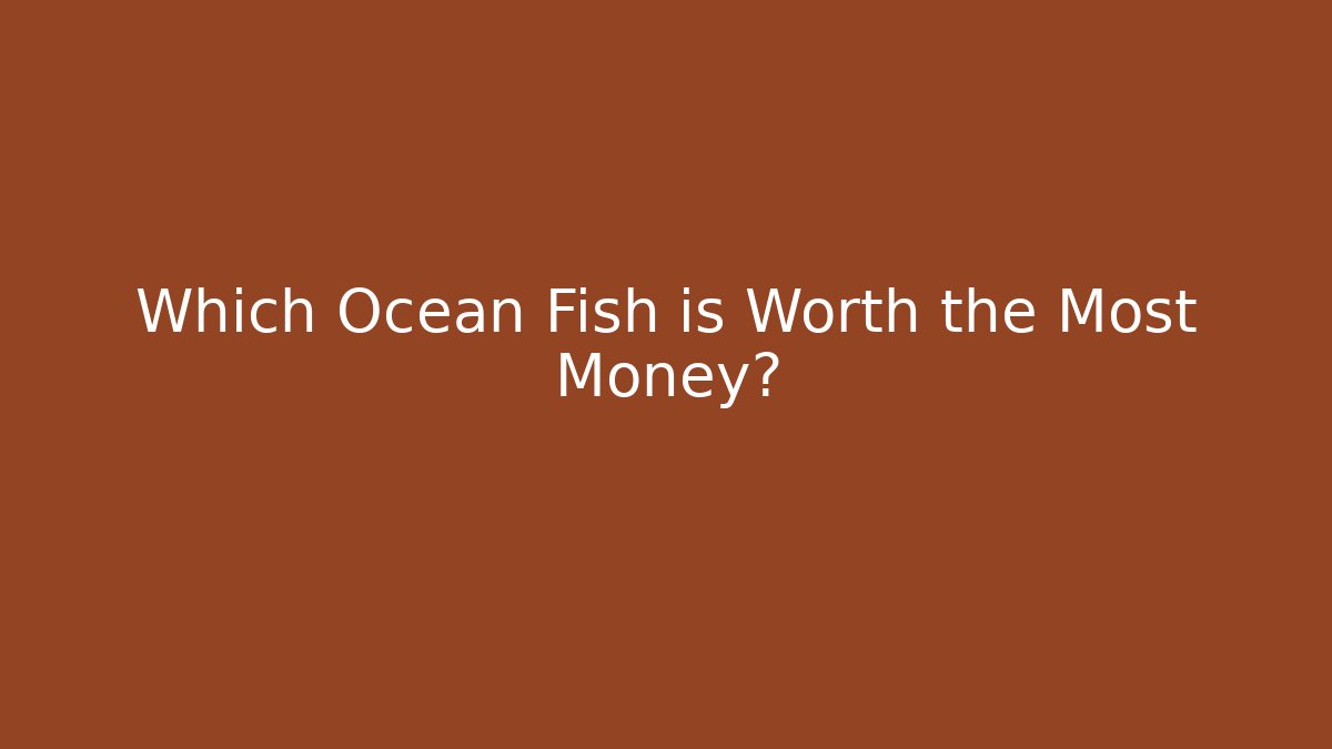 Which Ocean Fish is Worth the Most Money? - Critter Realm