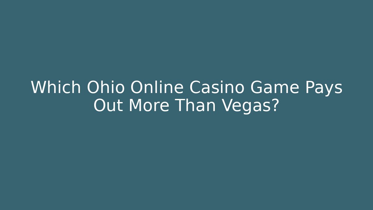 Which Ohio Online Casino Game Pays Out More Than Vegas?
