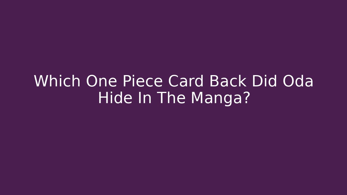 Which One Piece Card Back Did Oda Hide In The Manga?