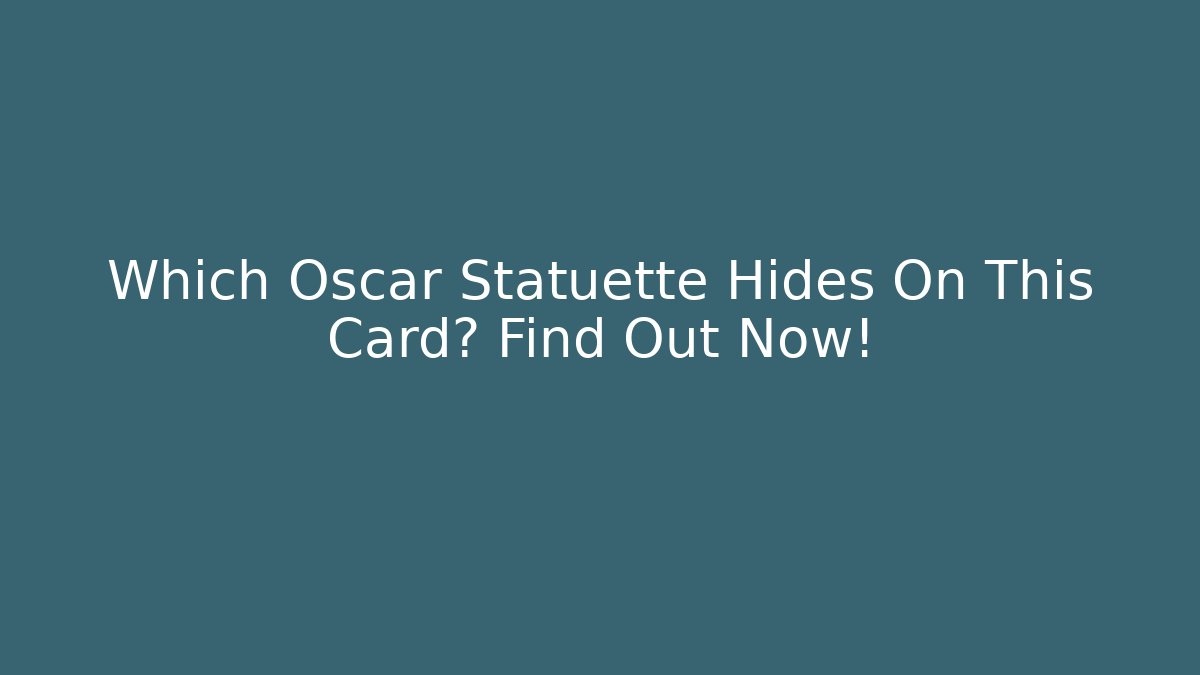 Which Oscar Statuette Hides On This Card? Find Out Now!