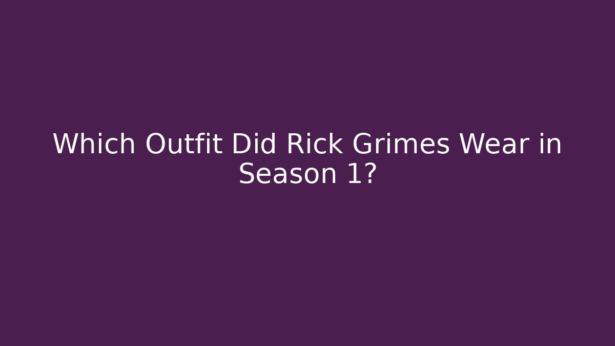 Which Outfit Did Rick Grimes Wear in Season 1?