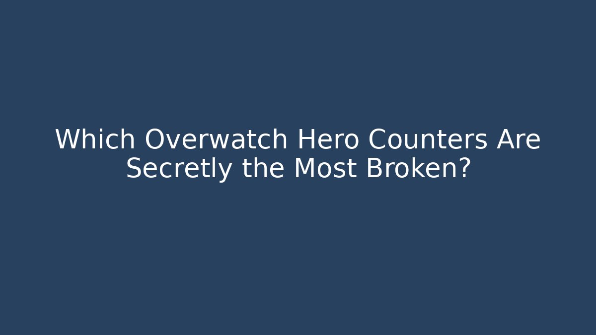 Which Overwatch Hero Counters Are Secretly the Most Broken?